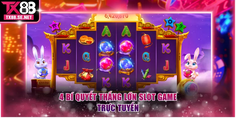 4 bí quyết thắng lớn slot game trực tuyến