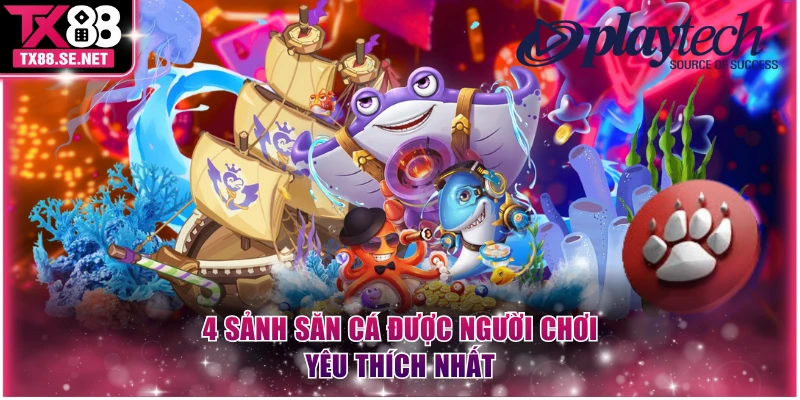 4 sảnh săn cá được người chơi yêu thích nhất