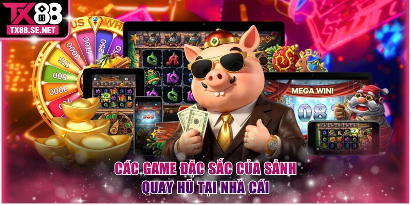 Các game đặc sắc của sảnh quay hũ tại nhà cái