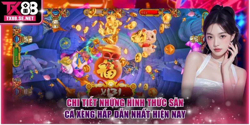 Chi tiết những hình thức săn cá xèng hấp dẫn nhất hiện nay