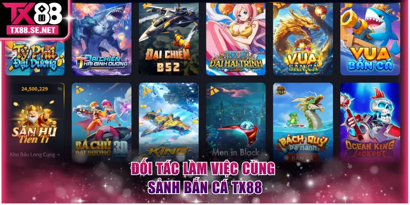 Đối tác làm việc cùng sảnh bắn cá TX88