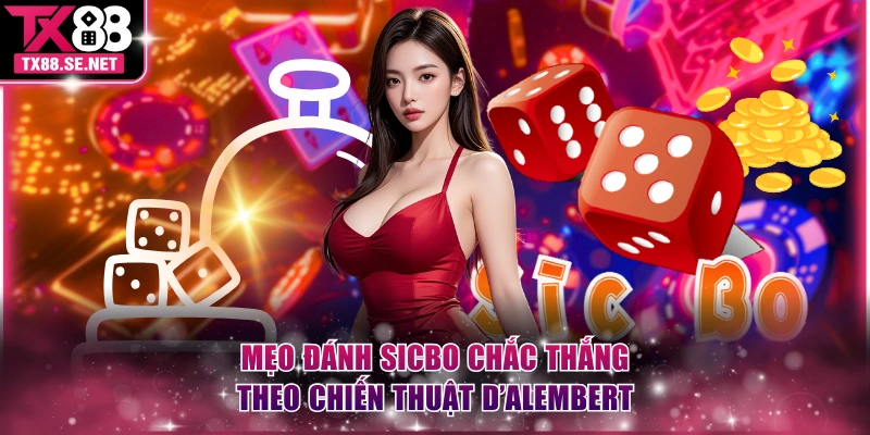 Mẹo đánh Sicbo chắc thắng theo chiến thuật D’Alembert