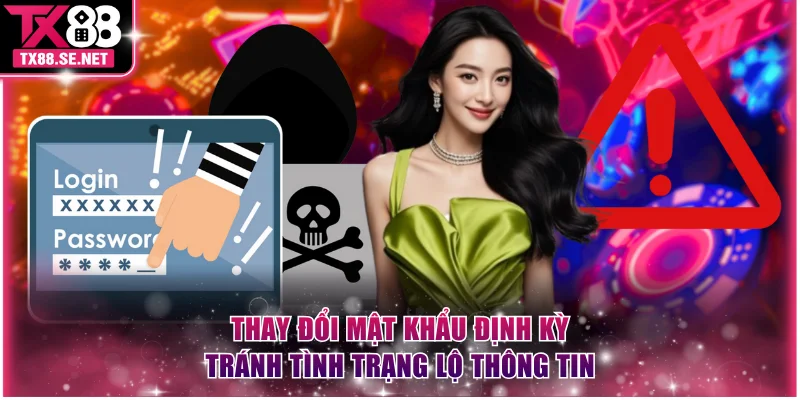 Thay đổi mật khẩu định kỳ tránh tình trạng lộ thông tin