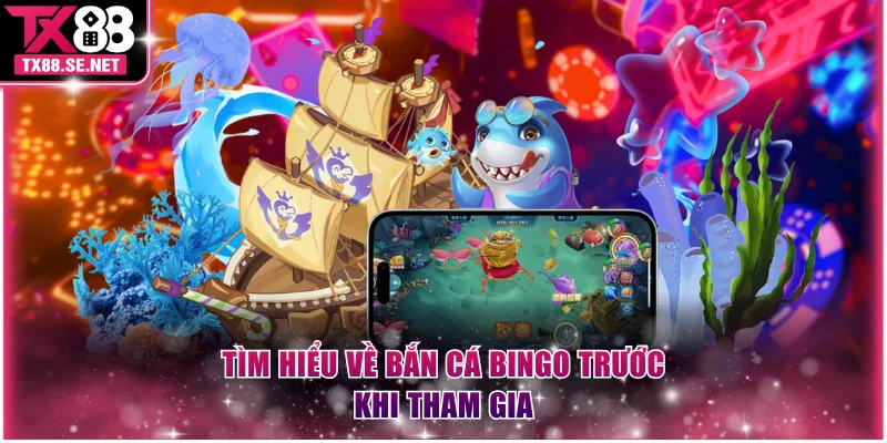 Tìm hiểu về bắn cá bingo trước khi tham gia